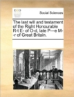 The Last Will and Testament of the Right Honourable R-T E- Of O-D, Late P---E M--R of Great Britain. - Book