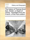 The History of Thamas Kouli Kan, Schah, or Sophi of Persia. Translated from the French, of the Paris Edition. - Book