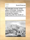 The Monthly Journal, of the Affairs of Europe; Containing Divers Important and Very Entertaining Matters, ... Beginning with the Month of ... - Book