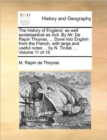 The History of England, as Well Ecclesiastical as Civil. by Mr. de Rapin Thoyras. ... Done Into English from the French, with Large and Useful Notes ... by N. Tindal, ... Volume 11 of 15 - Book