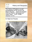 The History of England, as Well Ecclesiastical as Civil. by Mr. de Rapin Thoyras. ... Done Into English from the French, with Large and Useful Notes ... by N. Tindal, ... Volume 7 of 15 - Book