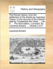 The Roman History, from the Settlement of the Empire by Augustus Caesar, to the Removal of the Imperial Seat by Constantine the Great. ... Vol. II. ... the Third Edition, Corrected. by Laurence Echard - Book