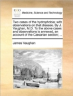 Two Cases of the Hydrophobia; With Observations on That Disease. by J. Vaughan, M.D. to the Above Cases and Observations Is Annexed, an Account of the - Book