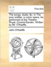 The Songs, Duets, &c. in the Poor Soldier; A Comic Opera. as Performed at the Theatre-Royal, Covent-Garden. Written by Mr. O'Keeffe. - Book