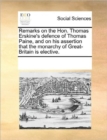 Remarks on the Hon. Thomas Erskine's Defence of Thomas Paine, and on His Assertion That the Monarchy of Great-Britain Is Elective. - Book