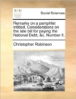 Remarks on a Pamphlet Intitled, Considerations on the Late Bill for Paying the National Debt, &c. Number II. - Book