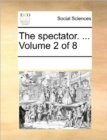 The Spectator. ... Volume 2 of 8 - Book
