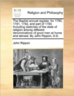 The Baptist annual register, for 1790, 1791, 1792, and part of 1793. Including sketches of the state of religion among different denominations of good men at home and abroad. By John Rippon, D.D. - Book
