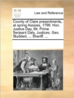 County of Clare Presentments, at Spring Assizes, 1799. Hon. Justice Day, Mr. Prime Serjeant Daly, Justices. Geo. Studdert, ... Sheriff. ... - Book