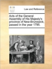 Acts of the General Assembly of His Majesty's Province of New-Brunswick, Passed in the Year 1795. - Book
