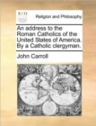 An Address to the Roman Catholics of the United States of America. by a Catholic Clergyman. - Book