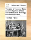 The Age of Reason. Being an Investigation of True and of Fabulous Theology. by Thomas Paine, ... - Book