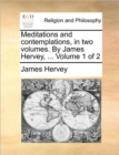 Meditations and Contemplations, in Two Volumes. by James Hervey, ... Volume 1 of 2 - Book