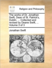 The Works of Dr. Jonathan Swift, Dean of St. Patrick's, Dublin. ... Collected and Revised by Deane Swift, ... Volume 3 of 3 - Book