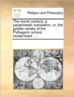 The Moral Conduct, a Paraphrastic Translation, Or, the Golden Verses of the Pythagoric School, Modernised. ... - Book