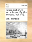 Nature and Art. in Two Volumes. by Mrs. Inchbald. Vol. I[-II]. - Book