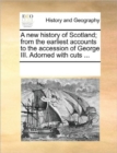 A New History of Scotland; From the Earliest Accounts to the Accession of George III. Adorned with Cuts ... - Book