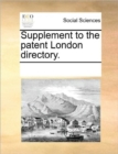 Supplement to the Patent London Directory. - Book