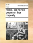 Hebe, an Heroic Poem on Her Majesty. - Book