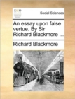 An Essay Upon False Vertue. by Sir Richard Blackmore ... - Book