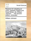 Reasons for Adopting an Union, Between Ireland and Great Britain. by William Johnson, ... the Second Edition, Corrected. - Book