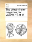 The Westminster Magazine; For ... Volume 11 of 11 - Book