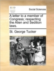 A Letter to a Member of Congress; Respecting the Alien and Sedition Laws. - Book