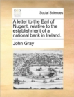 A Letter to the Earl of Nugent, Relative to the Establishment of a National Bank in Ireland. - Book