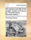 The Decline and Fall of the English System of Finance. by Thomas Paine, ... Eleventh Edition. - Book