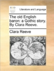 The old English baron: a Gothic story. By Clara Reeve. - Book
