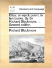 Eliza : An Epick Poem; In Ten Books. by Sir Richard Blackmore, ... Second Edition. - Book