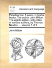 Paradise Lost. a Poem, in Twelve Books. the Author John Milton. the Eighth Edition, with Notes of Various Authors, by Thomas Newton, ... Volume 1 of 2 - Book