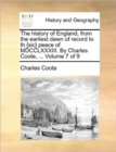 The History of England, from the Earliest Dawn of Record to Th [Sic] Peace of MDCCLXXXIII. by Charles Coote, ... Volume 7 of 9 - Book