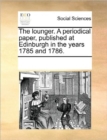 The Lounger. a Periodical Paper, Published at Edinburgh in the Years 1785 and 1786. - Book
