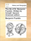 The Life of Dr. Benjamin Franklin. Written by Himself. Second American Edition. - Book