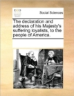 The Declaration and Address of His Majesty's Suffering Loyalists, to the People of America. - Book