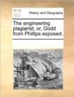 The Engineering Plagiarist; Or, Dodd from Phillips Exposed. - Book