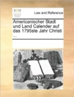 Americanischer Stadt Und Land Calender Auf Das 1795ste Jahr Christi ... - Book