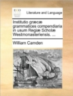 Institutio grï¿½cï¿½ grammatices compendiaria in usum Regiï¿½ Scholï¿½ Westmonasteriensis. ... - Book