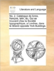 No. 2. Catalogue de Livres, Francois, Latin, &c. Qui Se Trouvent Chez La Societe Typographique, a Londres, Dans Le Strand Opposite York Buildings. - Book