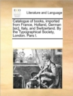 Catalogue of Books, Imported from France, Holland, German [sic], Italy, and Switzerland. by the Typographical Society, London. Pars I. - Book