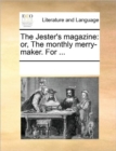 The Jester's Magazine : Or, the Monthly Merry-Maker. for ... - Book