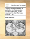 The Tea-Table Miscellany : A Collection of Choice Songs, Scots and English. in Two Volumes. by Allan Ramsay. Volume 1 of 2 - Book