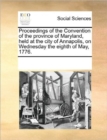 Proceedings of the Convention of the Province of Maryland, Held at the City of Annapolis, on Wednesday the Eighth of May, 1776. - Book