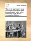 The Cry of Oppression : Or, a Just and True Narrative of the Proceedings in Order to the Settlement of MR Robert Campbell at Stirling: ... - Book