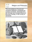 The Pre-Existence of Souls and Universal Restitution Considered as Scripture Doctrines. Extracted from the Minutes and Correspondence of Burnham Society, in the County of Somerset. - Book