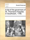 A List of the Governors of St. Thomas's-Hospital, in Southwark, 1795. - Book