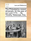 The Philadelphia Newest Almanack, for the Year of Our Lord 1775. ... by Timothy Telescope, Esq. - Book