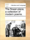 The Flower-Piece, a Collection of Modern Poems. - Book