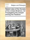 Stated Rules of the Society of the United Brethren, for Propagating the Gospel Among the Heathen. - Book